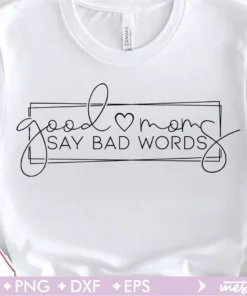 Good Moms Say Bad Words Mother's Day Tee Shirt