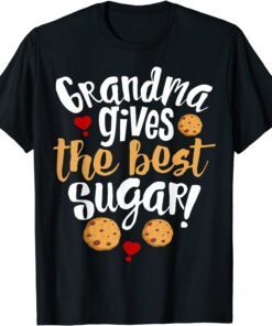 Grandma Gives The Best Sugar Tee Shirt