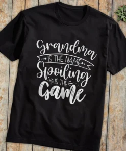 Grandma Is The Name Spoiling Is The Game Tee Shirt
