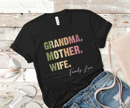 Grandma Mother Wife...Family Love, Mother's Day Tee Shirt