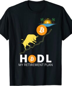 HODL BITCOIN MY RETIREMENT PLAN BITCOIN MILLIONAIRE Tee Shirt