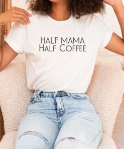 Half Mama Half Coffee Mothers Day Tee Shirt