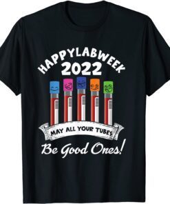 Happy Lab Week 2022 May All Your Tubes Be Good Ones T-Shirt