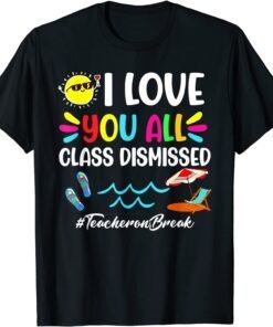 Happy Last Day of School I Love You All Class Dismissed Tee Shirt
