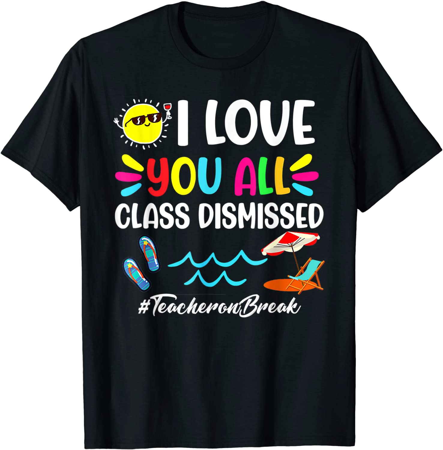 Happy Last Day of School I Love You All Class Dismissed Tee Shirt Happy Last Day of School I Love You All Class Dismissed Tee Shirt