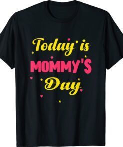 Happy Mother's Day, Today Is Mommy's Day Mother's Day Tee Shirt