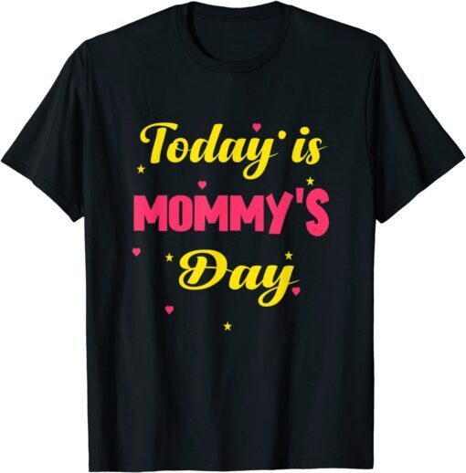 Happy Mother's Day, Today Is Mommy's Day Mother's Day Tee Shirt