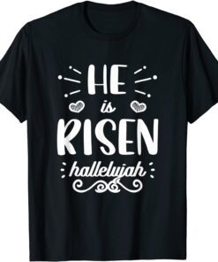 He Is Risen Hallelujah Easter Christian Religious Jesus Tee Shirt