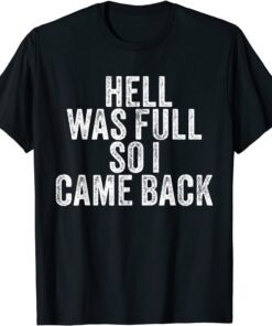 Hell Was Full So I Came Back Tee Shirt