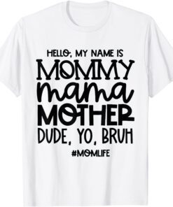 Hello My Name Is Mommy Mama Mother Dude Yo Bruh Tee Shirt