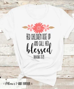 Her Children Rise Up And Call Her Blessed Tee Shirt