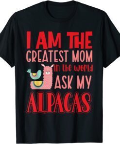 I Am The Greatest Mom In The World Ask My Alpacas Tee Shirt