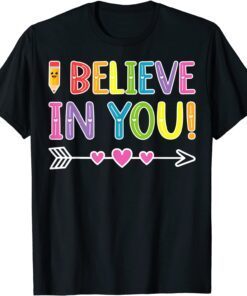 I Believe In You Teacher Testing Day Graduation DadMom Tee Shirt