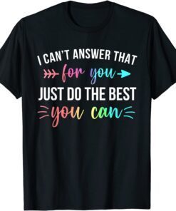 I Can't Answer That For You Do The Best You Can Test Day Tee Shirt
