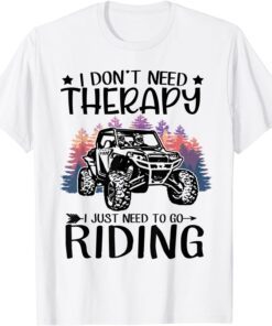 I Don't Need Therapy I Just Need To Go Riding Tee Shirt