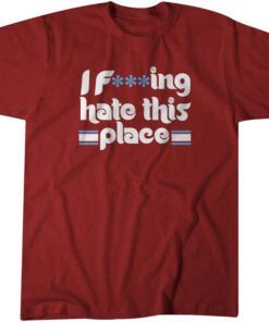 I F ing Hate This Place Shirt