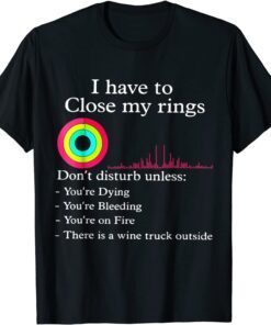 I Have To Close My Rings Workout Gym Lover Retro Gym Tee Shirt