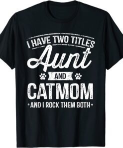 I Have Two Titles Aunt And Cat Mom Auntie Cat Lover Tee Shirt