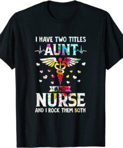 I Have Two Titles Aunt And Nurse Happy Mothers Day 2022 Tee Shirt