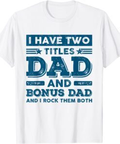 I Have Two Titles Dad Bonus Dad Stepdad Father's Day Tee Shirt