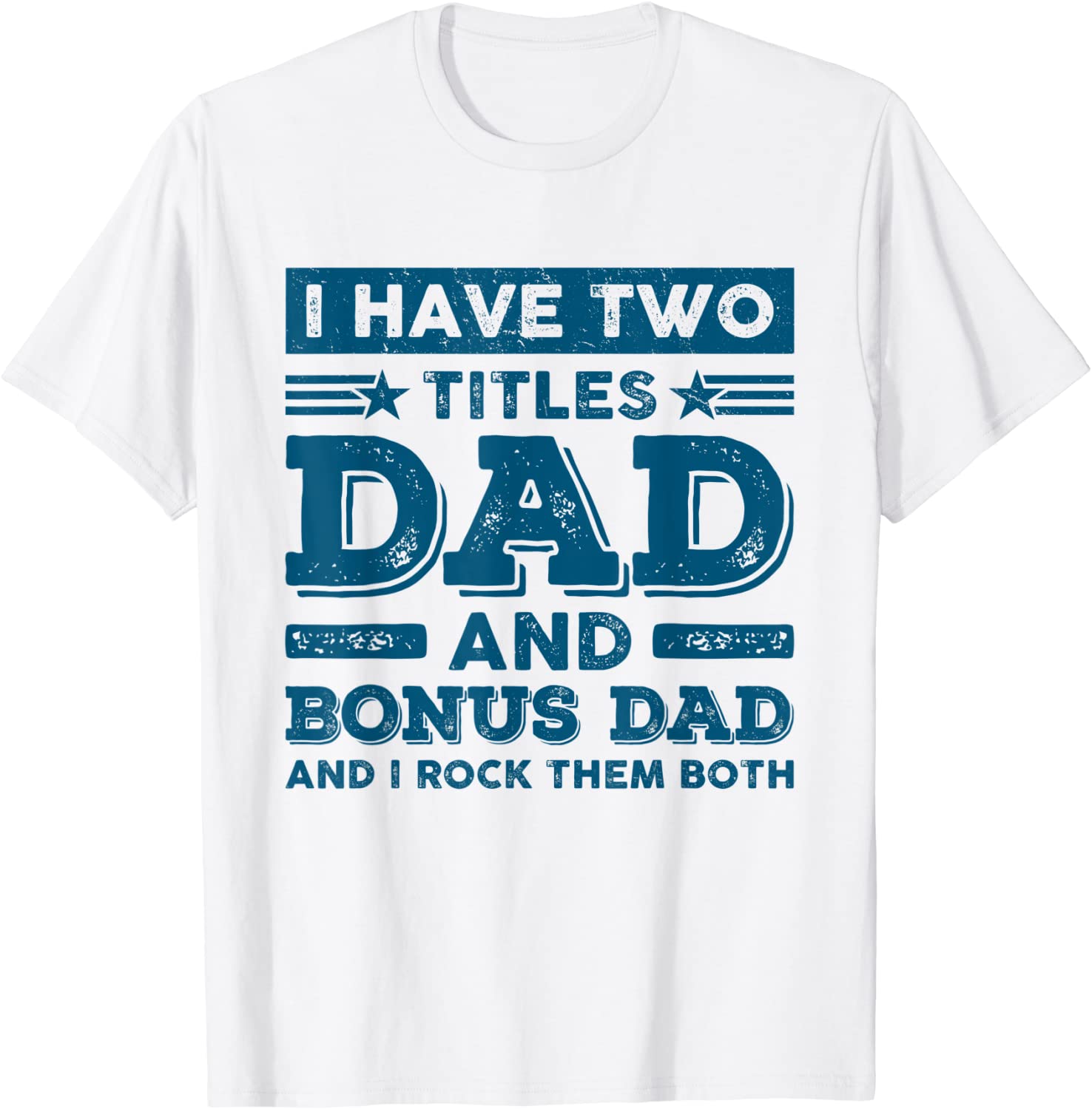 I Have Two Titles Dad Bonus Dad Stepdad Father’s Day Tee Shirt I Have Two Titles Dad Bonus Dad Stepdad Father's Day Tee Shirt