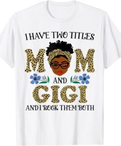 I Have Two Titles Mom And Gigi Melanin Leopard Black Tee Shirt