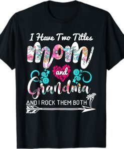 I Have Two Titles Mom And Grandma Floral Mothers Day 2022 Tee Shirt