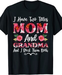 I Have Two Titles Mom And Grandma Floral Mothers Day Tee Shirt