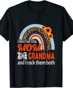 I Have Two Titles Mom And Grandma I Rock Them Both Rainbow Tee Shirt