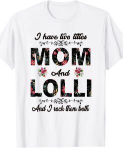 I Have Two Titles Mom And Lolli Mothers Day Tee Shirt