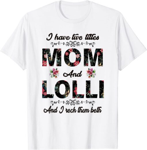 I Have Two Titles Mom And Lolli Mothers Day Tee Shirt