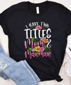 I Have Two Titles Mom And Mawmaw Mother's Day Tee Shirt