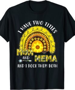 I Have Two Titles Mom And Mema Mothers Day Sunflower Rainbow T-Shirt