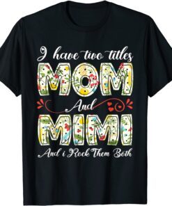 I Have Two Titles Mom And Mimi Best Mimi Mother's Day T-Shirt