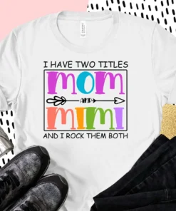 I Have Two Titles Mom And Mimi Mother's Day Tee Shirt