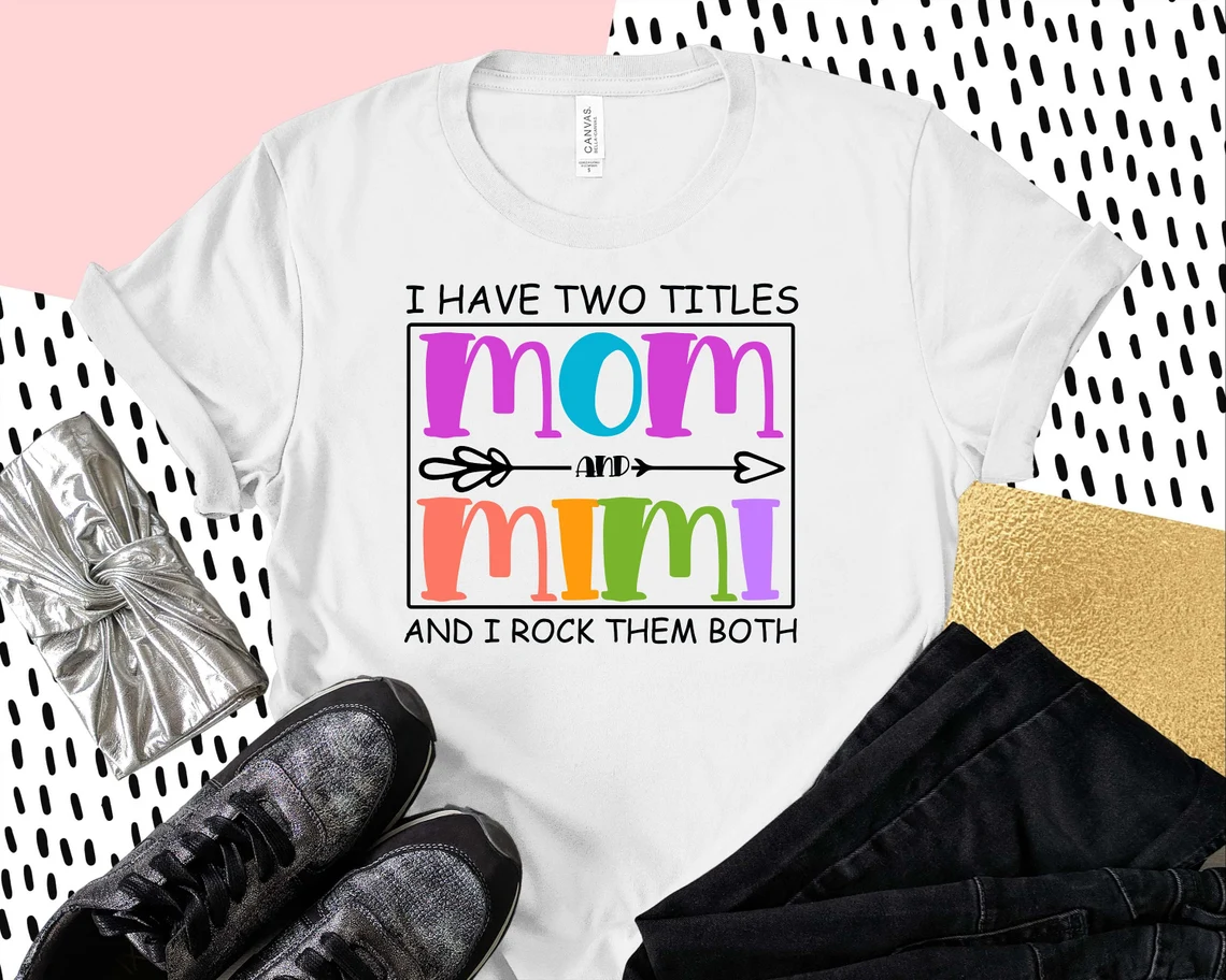 I Have Two Titles Mom And Mimi Mother's Day Tee Shirt