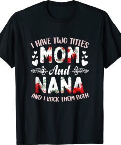 I Have Two Titles Mom And Nana Best Nana Mother's Day Tee Shirt
