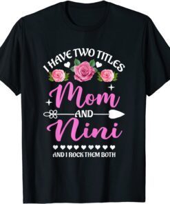 I Have Two Titles Mom And Nini Floral Mothers Day Tee Shirt