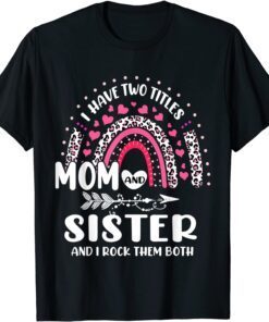 I Have Two Titles Mom And Sister Mothers Day Rainbow Tee Shirt