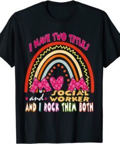 I Have Two Titles Mom And Social Worker Cute Rainbow Family Tee Shirt