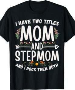I Have Two Titles Mom And Stepmom Floral Stepmother T-Shirt