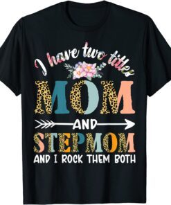 I Have Two Titles Mom And Stepmom Gifts Floral Stepmother Tee Shirt
