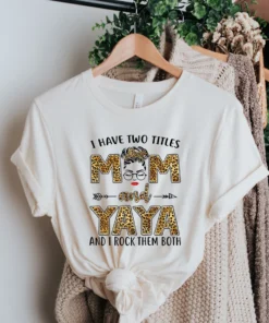 I Have Two Titles Mom And Yaya And I Rock Them Both Tee Shirt