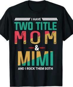 I Have Two Titles Mom and Mimi and I Rock Them Both Tee Shirt
