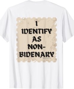 I Identify As Non-Bidenary - Anti Biden Pro Trump Gear Tee Shirt
