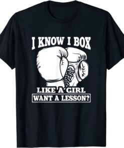 I Know I Box Like A Girl Want A Lesson Tee Shirt