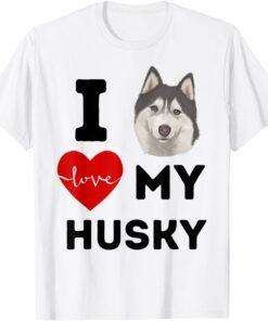I LOVE MY HUSKY Dog Animal Pet Lover Apparel Black Lettering Tee Shirt