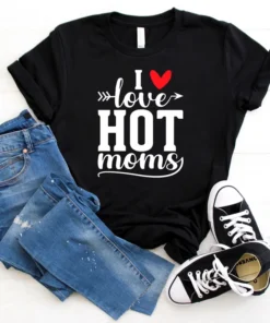 I Love Hot Moms Shirt I Heart Hot Moms Tee Shirt