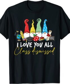 I Love You All Class Dismissed Last Day Of School Cute Gnome Tee Shirt