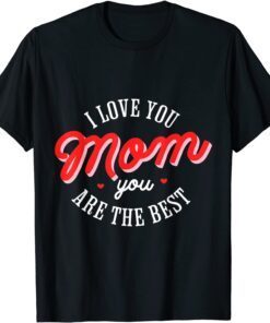 I Love You Mom Happy Mother's Day 2022 Celebrate Mama Heart Tee Shirt